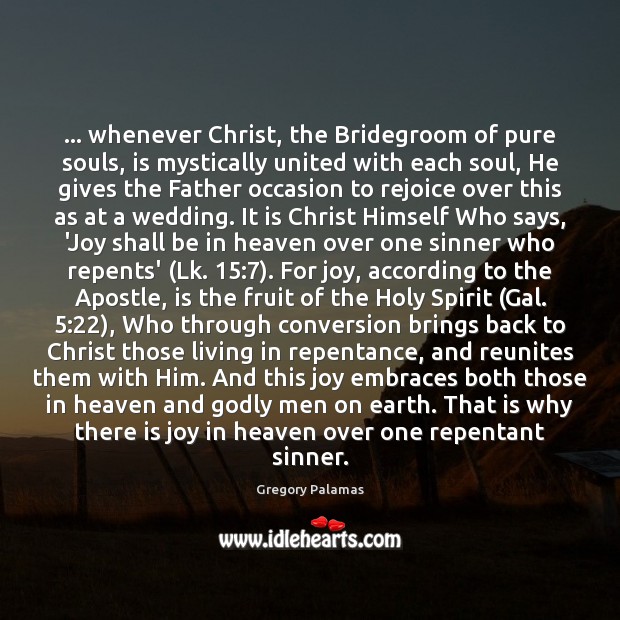 … whenever Christ, the Bridegroom of pure souls, is mystically united with each Image