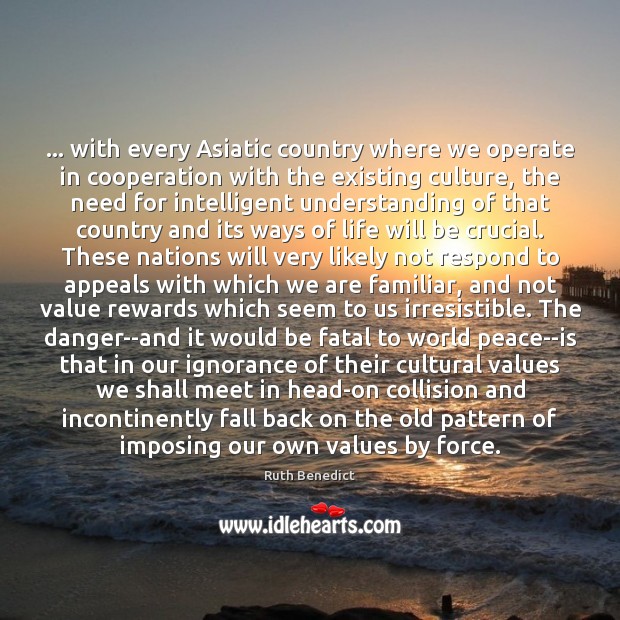 … with every Asiatic country where we operate in cooperation with the existing Ruth Benedict Picture Quote