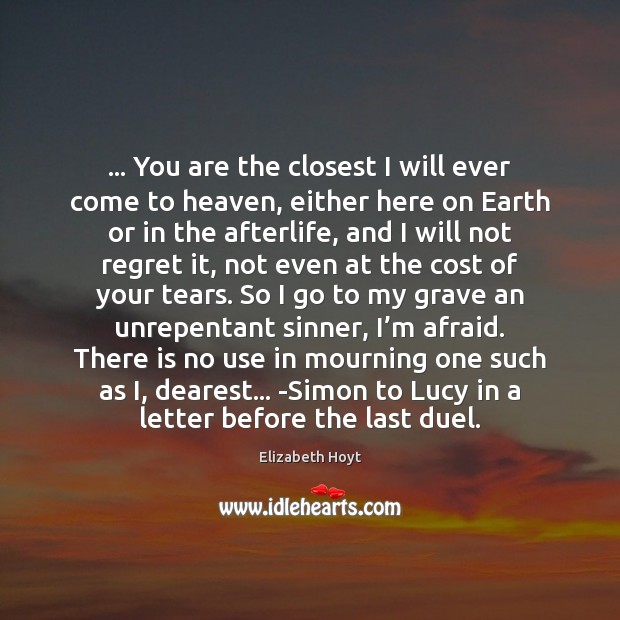 … You are the closest I will ever come to heaven, either here Image