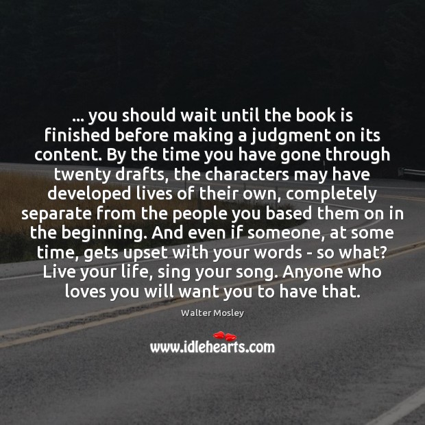 … you should wait until the book is finished before making a judgment Walter Mosley Picture Quote
