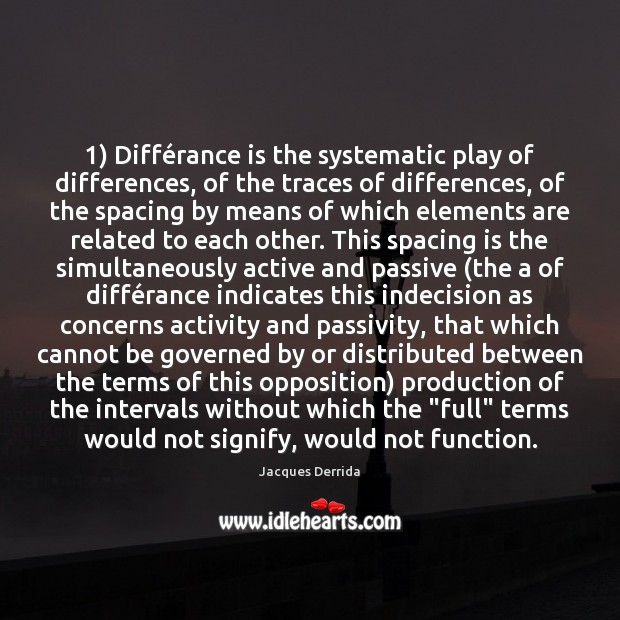 1) Différance is the systematic play of differences, of the traces of Jacques Derrida Picture Quote
