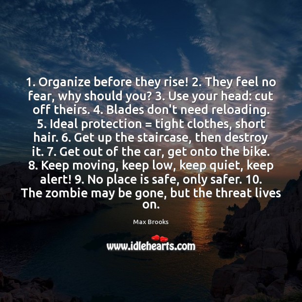 1. Organize before they rise! 2. They feel no fear, why should you? 3. Use Max Brooks Picture Quote