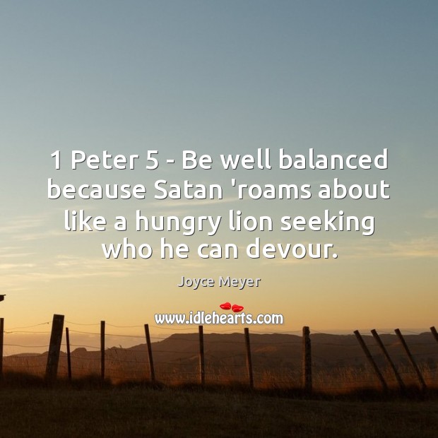 1 Peter 5 – Be well balanced because Satan ‘roams about like a hungry Image