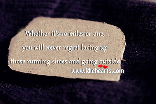 Whether it’s 10 miles or one Never Regret Quotes Image