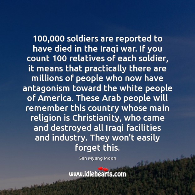 100,000 soldiers are reported to have died in the Iraqi war. If you Religion Quotes Image