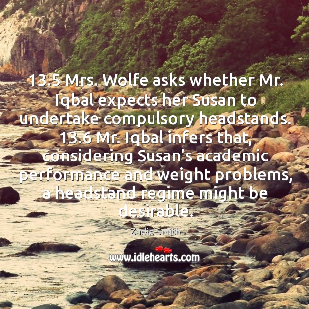 13.5 Mrs. Wolfe asks whether Mr. Iqbal expects her Susan to undertake compulsory Zadie Smith Picture Quote