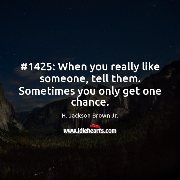 #1425: When you really like someone, tell them. Sometimes you only get one chance. Image