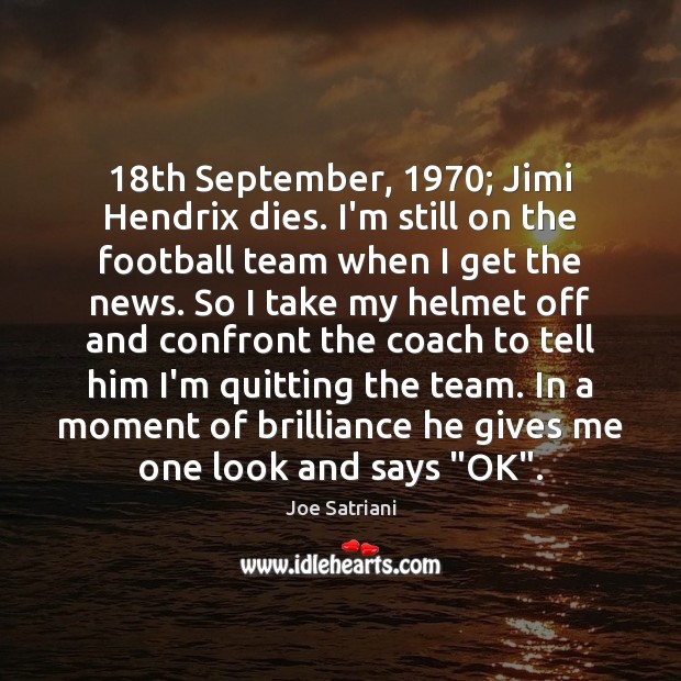 18th September, 1970; Jimi Hendrix dies. I’m still on the football team when Joe Satriani Picture Quote