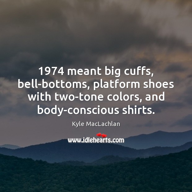 1974 meant big cuffs, bell-bottoms, platform shoes with two-tone colors, and body-conscious shirts. Image