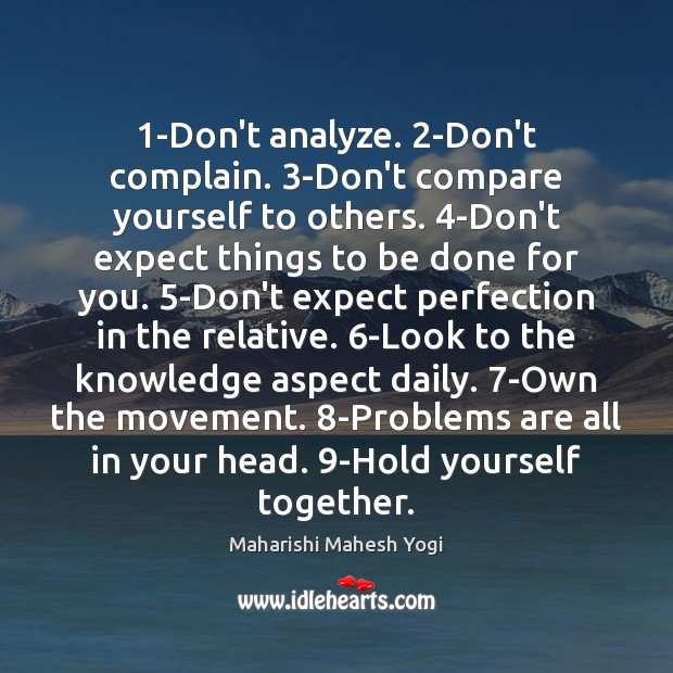 1-Don’t analyze. 2-Don’t complain. 3-Don’t compare yourself to others. 4-Don’t expect things Complain Quotes Image