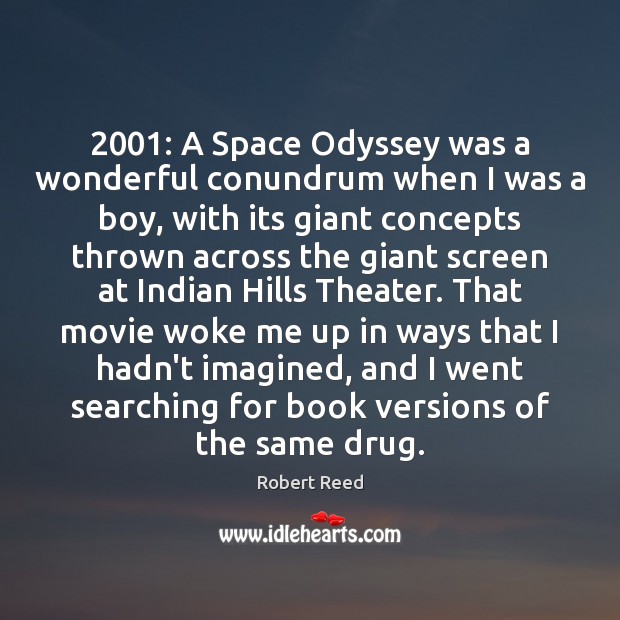 2001: A Space Odyssey was a wonderful conundrum when I was a boy, Robert Reed Picture Quote