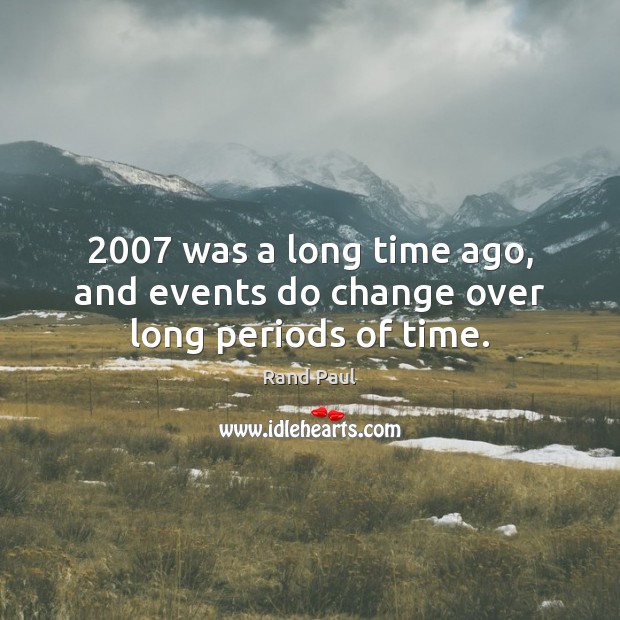 2007 was a long time ago, and events do change over long periods of time. Image