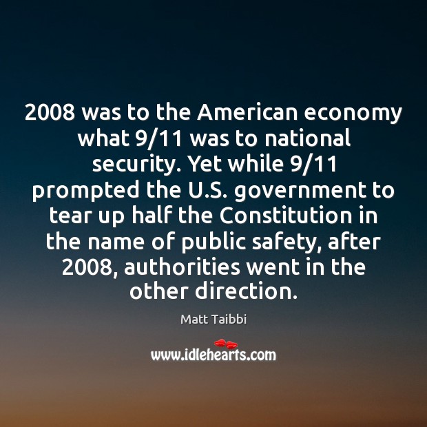 2008 was to the American economy what 9/11 was to national security. Yet while 9/11 Image