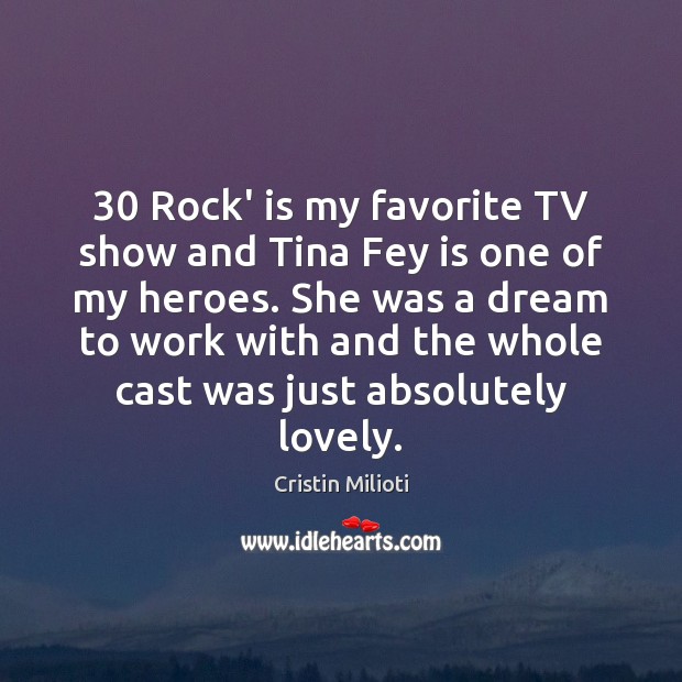 30 Rock’ is my favorite TV show and Tina Fey is one of Cristin Milioti Picture Quote