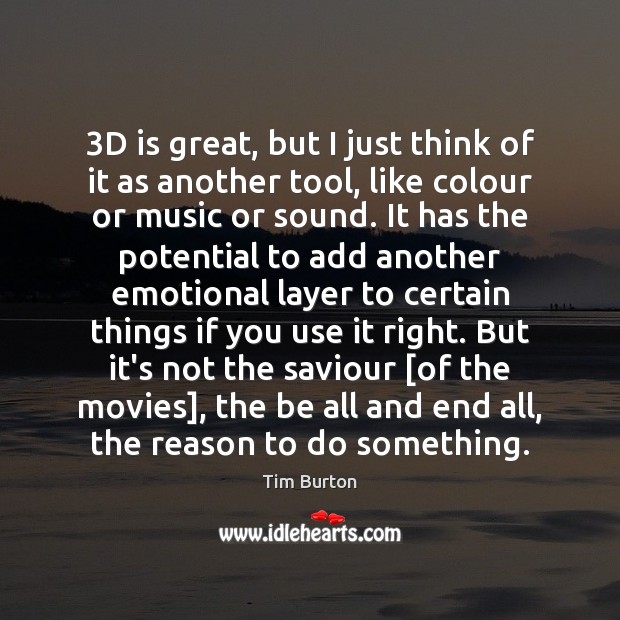 3D is great, but I just think of it as another tool, Tim Burton Picture Quote