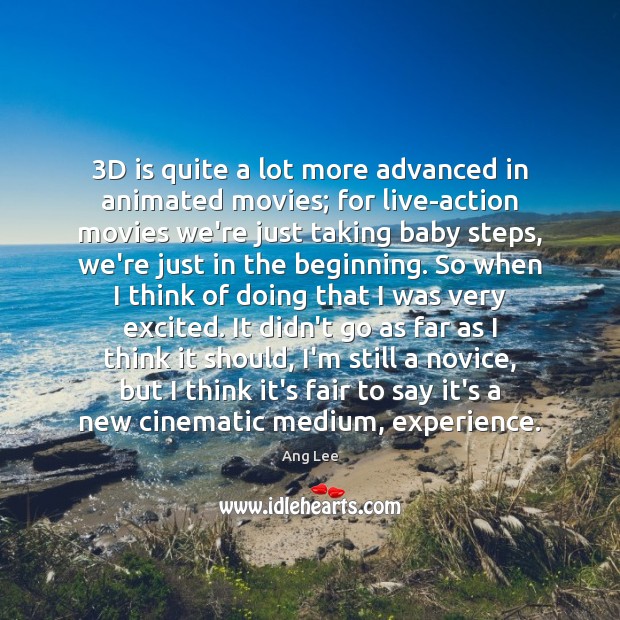 3D is quite a lot more advanced in animated movies; for live-action 