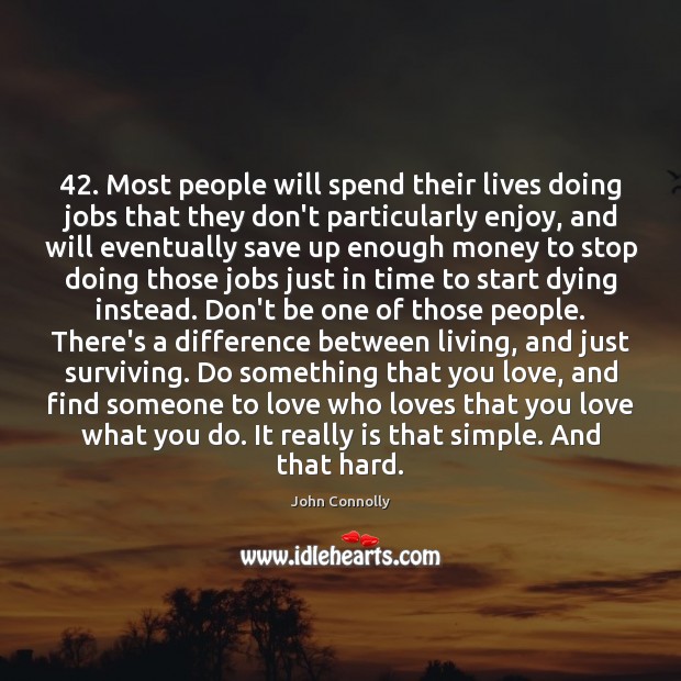 42. Most people will spend their lives doing jobs that they don’t particularly John Connolly Picture Quote