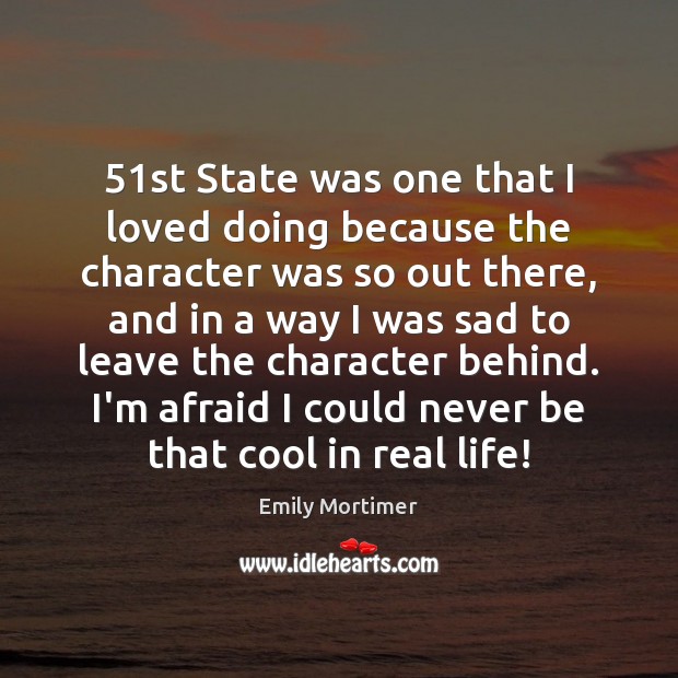 51st State was one that I loved doing because the character was Emily Mortimer Picture Quote