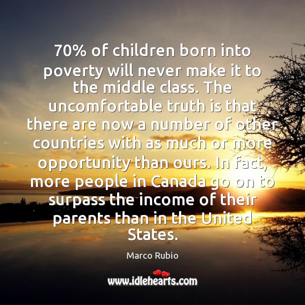 70% of children born into poverty will never make it to the middle Marco Rubio Picture Quote