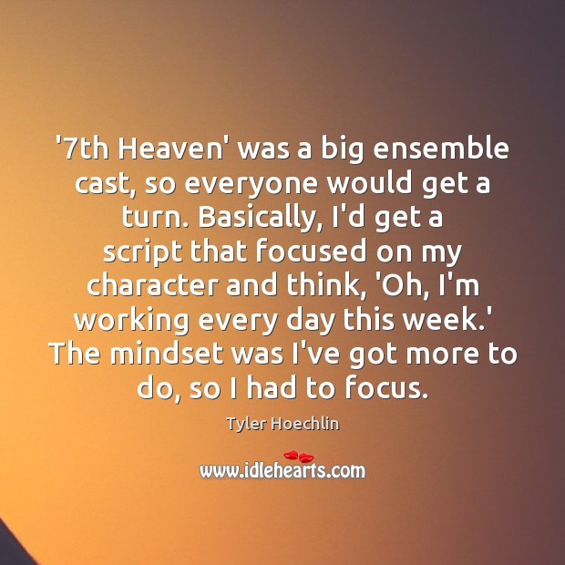 ‘7th Heaven’ was a big ensemble cast, so everyone would get a Tyler Hoechlin Picture Quote