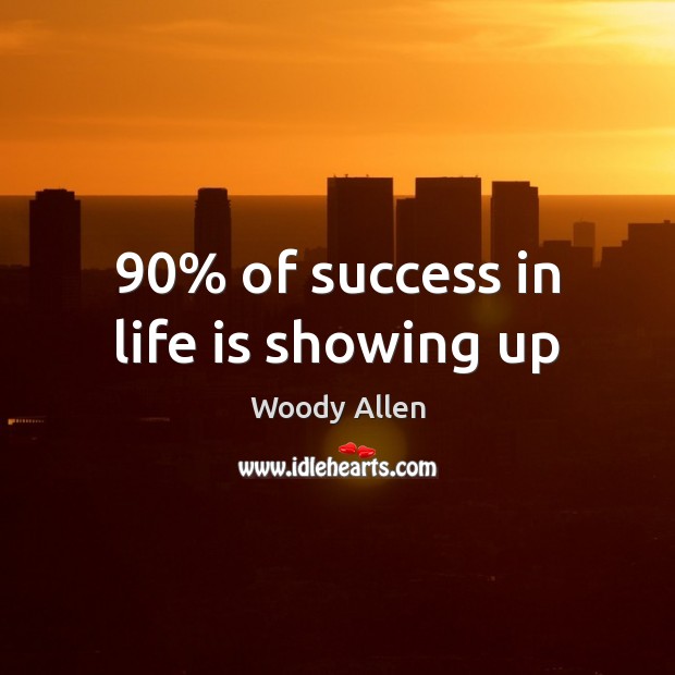 90% of success in life is showing up Image