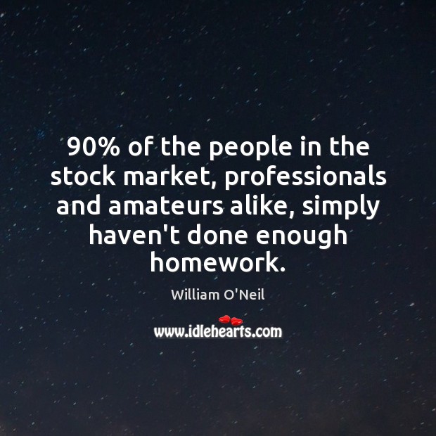 90% of the people in the stock market, professionals and amateurs alike, simply William O’Neil Picture Quote