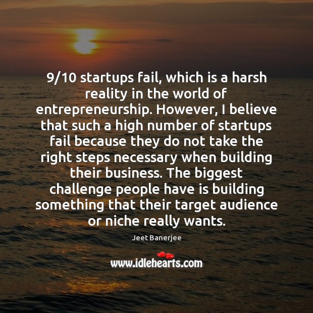 9/10 startups fail, which is a harsh reality in the world of entrepreneurship. Jeet Banerjee Picture Quote