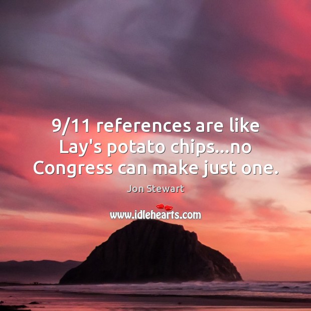 9/11 references are like Lay’s potato chips…no Congress can make just one. Jon Stewart Picture Quote