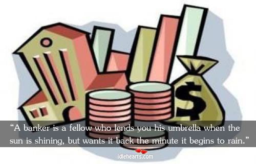 A banker is a fellow who lends you his umbrella when the Picture Quotes Image