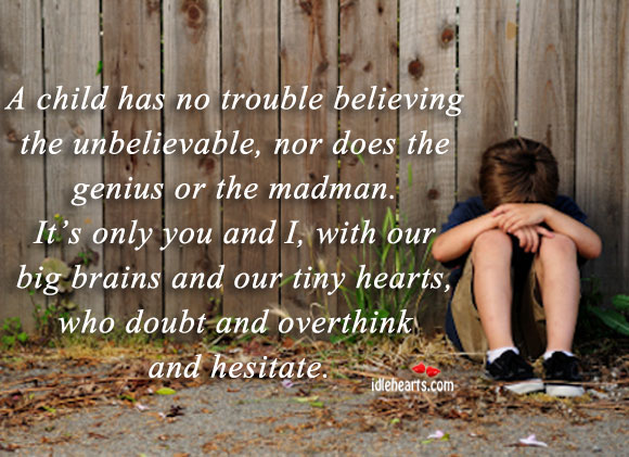 A child has no trouble believing the unbelievable. Image