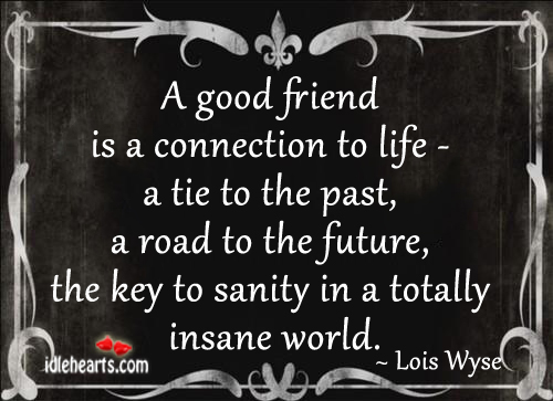 A good friend is a connection to life. Future Quotes Image