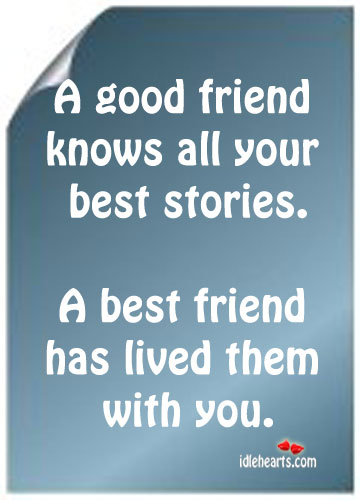 A good friend knows all your best stories. Image