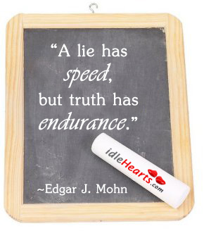 A lie has speed, but truth has endurance. Truth Quotes Image