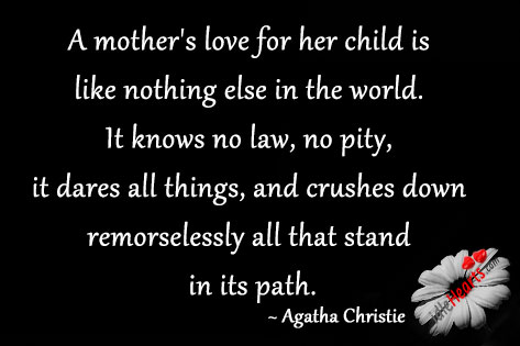 A mother’s love for her child is like nothing Agatha Christie Picture Quote
