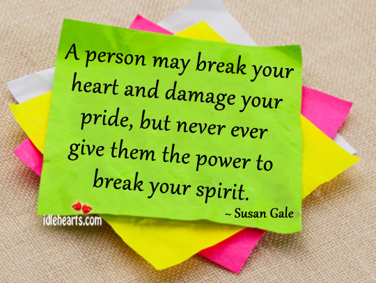 A person may break your heart and damage your pride Susan Gale Picture Quote