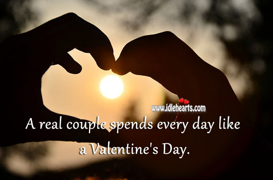 A real couple spends every day like a valentine’s day. Valentine’s Day Quotes Image