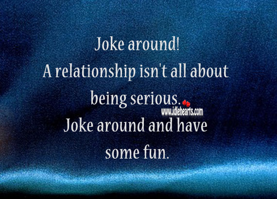 A relationship isn’t all about being serious. Joke, have fun! Relationship Advice Image
