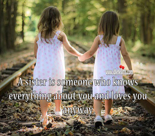 Sister is someone who knows everything about you and loves you anyway. Sister Quotes Image