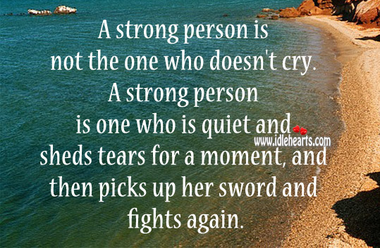 A strong person is not the one who doesn’t cry. Image