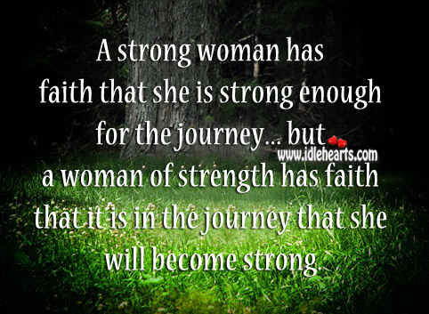 A strong woman has faith that she is strong enough for the journey Journey Quotes Image
