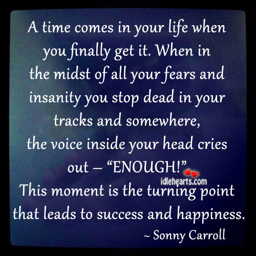 A time comes in your life when you finally get it Sonny Carroll Picture Quote