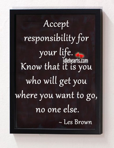 Accept responsibility for your life. Les Brown Picture Quote