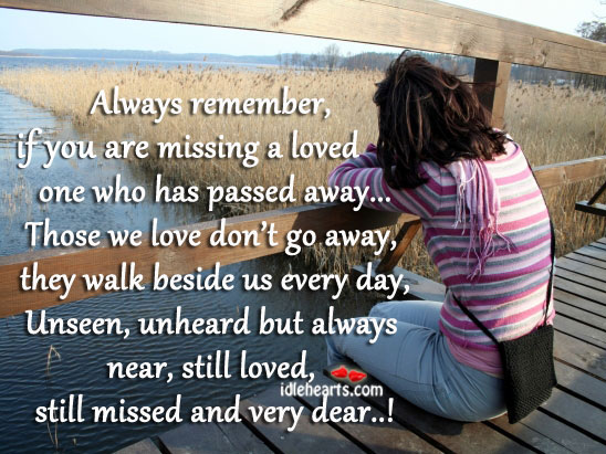 Those we love don’t go away, they walk beside us every day. Missing You Quotes Image
