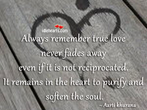 True love never fades away, it remains in heart. True Love Quotes Image
