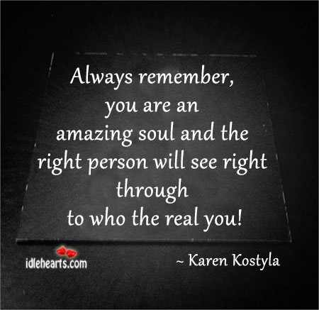 Always remember, you are an amazing soul and the.. Karen Kostyla Picture Quote