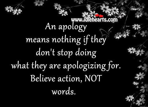 An apology means nothing if they don’t stop doing what they are apologizing for. Mandy Hale Picture Quote