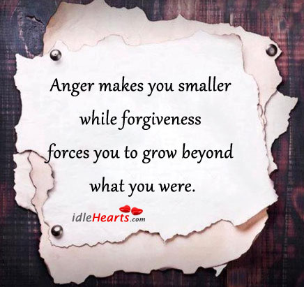 Anger makes you smaller while forgiveness… Image