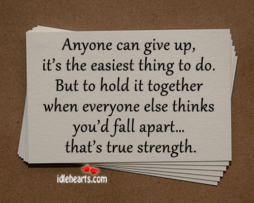 Anyone can give up, it’s the easiest thing to do. Image