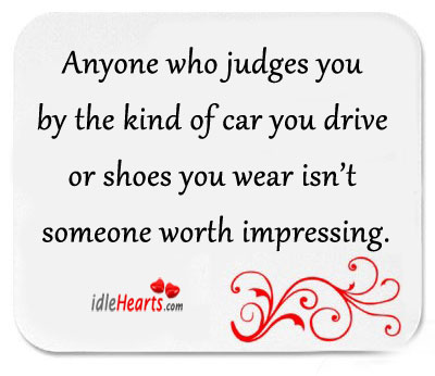 Anyone who judges you by your car you Image