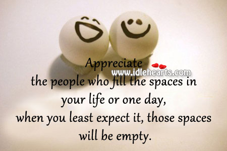 Appreciate the people who fill the spaces in your life Image